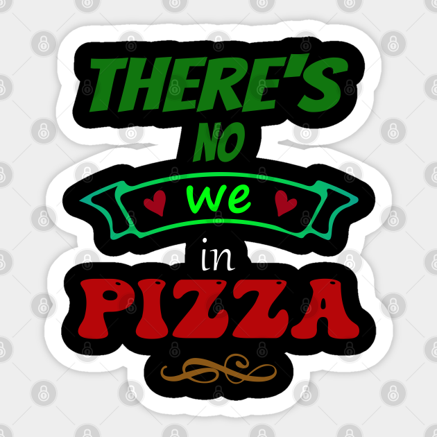 There's no "WE" in pizza Funny Food Lover Quotes Food Lover Gift